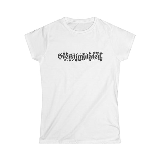 Overstimulated Women's Softstyle Tee - Comfy Casual Shirt for Everyday Wear