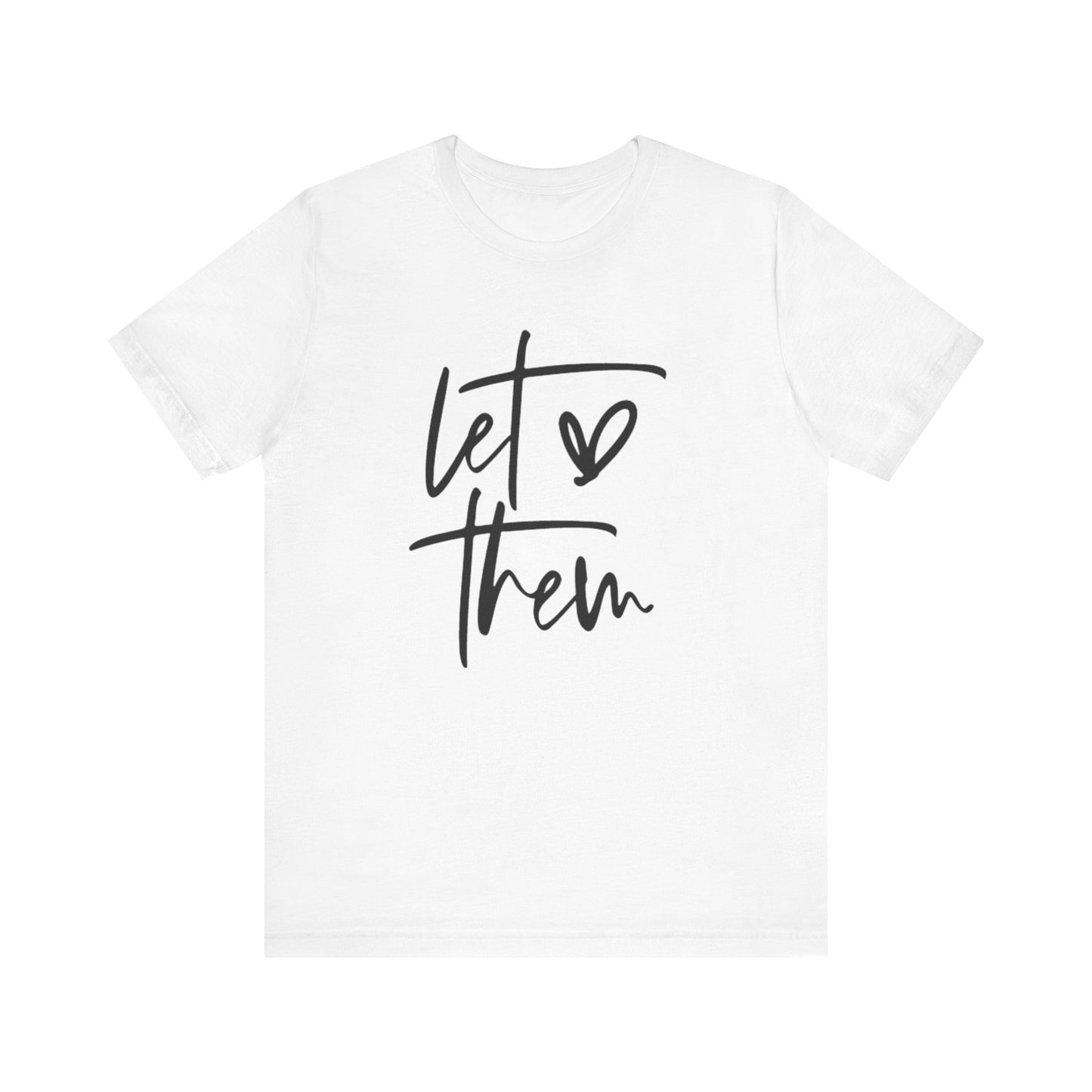 Let Them Love Unisex Jersey Tee - Inspirational Short Sleeve T-Shirt